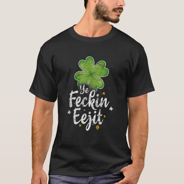 Ye Feckin Eejit Funny Irish Saying St Patricks Day T-Shirt (Front)