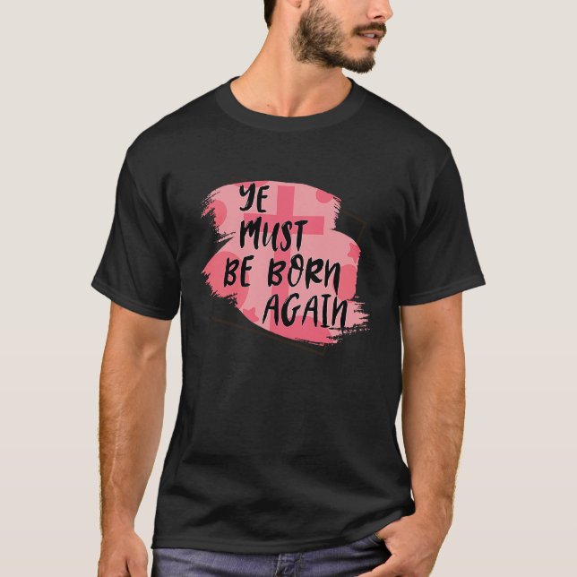 Ye Must Be Born Again T-Shirt (Front)