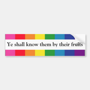 Ye shall know them by their fruits -- Matt 7:16 Bumper Sticker