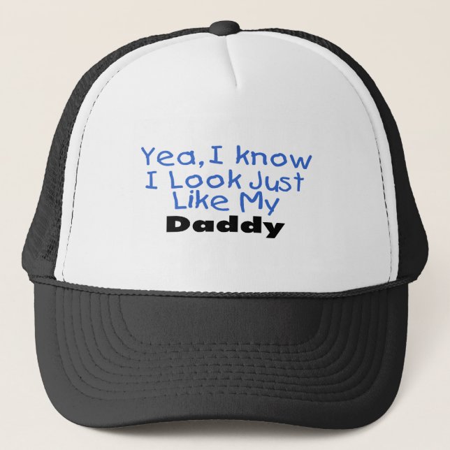 Yea, I Know I Look Just Like My Daddy (blue) Trucker Hat (Front)