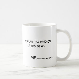 Yeaaah. I'm kind of a big deal  VIP (very... Coffee Mug