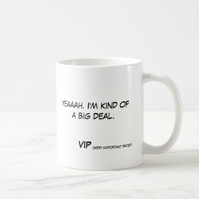 Yeaaah. I'm kind of a big deal  VIP (very... Coffee Mug (Right)