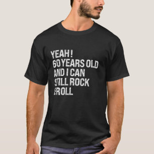 Yeah 60 Years Old I Can Still Rock Funny Roll 60th T-Shirt