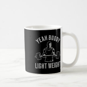 Yeah Buddy Light Weight Bodybuilding Gym Weightlif Coffee Mug