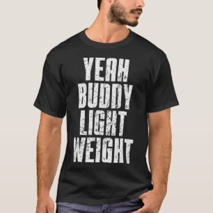 Yeah Buddy Light Weight T-Shirt