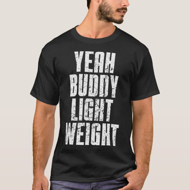 Yeah Buddy Light Weight  T-Shirt (Front)