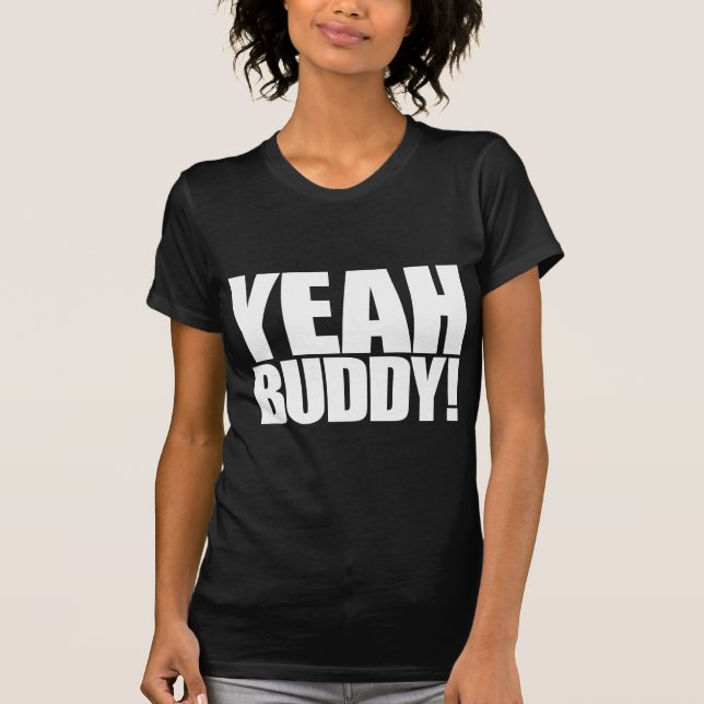 Yeah Buddy T-Shirt (Front)