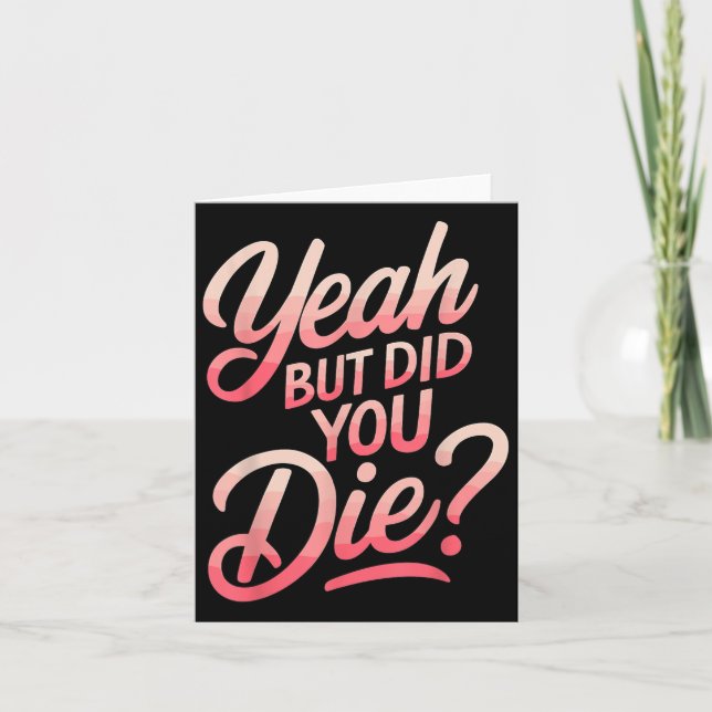 Yeah But Did You Die_ Gym Fitness Motivation  Card (Front)