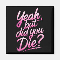 Yeah But Did You Die_ Gym Fitness Motivation 