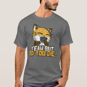 Yeah But Did You DieFunny Meme Gym Laughing Fo Cat T-Shirt