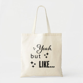 Yeah, but like... tote bag