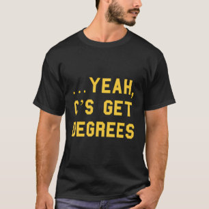 Yeah Câ€™S Get Degrees School Senior Cute Gag Funn T-Shirt