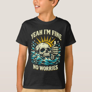 Yeah fine worries sarcastic drowning skeleton T-Shirt