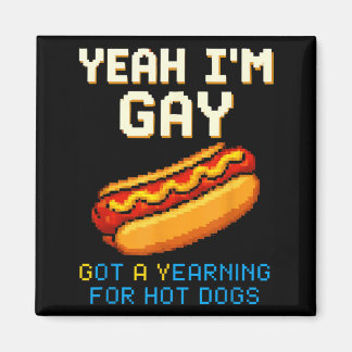 Yeah Gay Got A Yearning For Hot Dogs Funny Meme Magnet