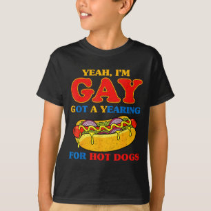 Yeah gay got a yearning for hot dogs funny meme T-Shirt