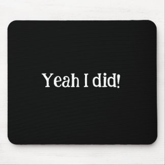 Yeah I Did Mousepad
