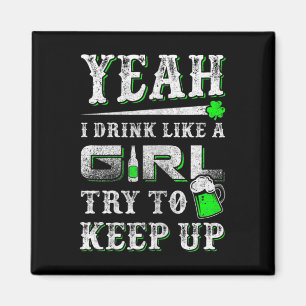 Yeah I Drink Like A Girl Try To Keep Up St Patrick Magnet