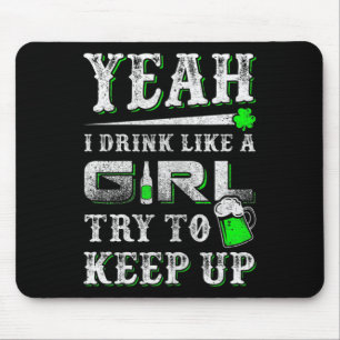 Yeah I Drink Like A Girl Try To Keep Up St Patrick Mouse Mat