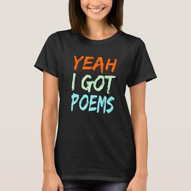 Yeah I Got Poems Poet Writer Author Poetry  Graphi T-Shirt (Front)