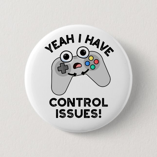 Yeah I Have Control Issues Funny Video Game Pun  6 Cm Round Badge (Front)