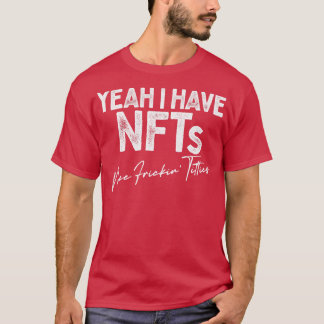 Yeah I Have NFTs 1 T-Shirt