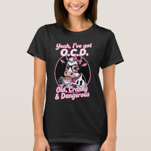 Yeah I Have OCD Old Cranky and Dangerous Funny T-Shirt