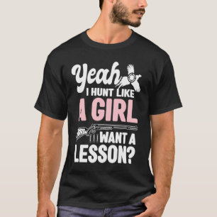 Yeah I Hunt Like A Girl Bird Hunter Pheasant Hunt T-Shirt
