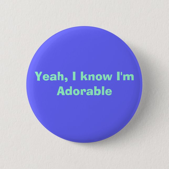 Yeah, I know I'm Adorable 6 Cm Round Badge (Front)