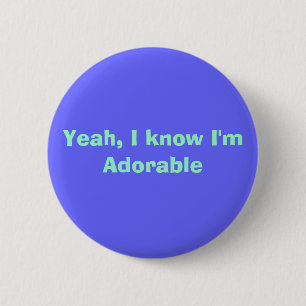 Yeah, I know I'm Adorable 6 Cm Round Badge