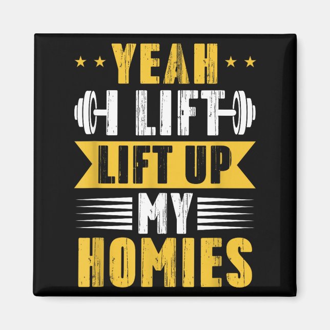 Yeah I Lift Up My Homies Gym Lifting Stter Workout Magnet (Front)