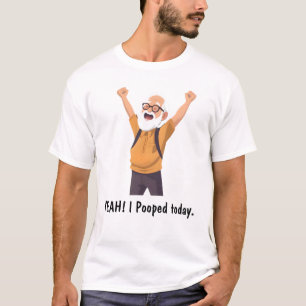 yeah! i pooped today T-Shirt
