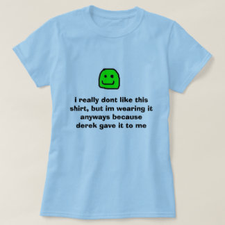 yeah, i really dont like this shirt, but im wea... T-Shirt
