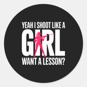 Yeah I Shoot Like A Girl Want A Lesson_ Funny Girl Classic Round Sticker