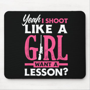 Yeah I Shoot Like A Girl Want A Lesson Funny Girls Mouse Mat