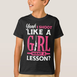 Yeah I Shoot Like A Girl Want A Lesson Funny Girls T-Shirt