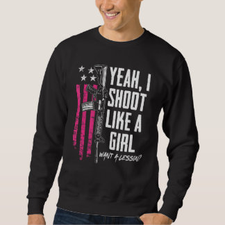 Yeah I Shoot Like A Girl Want A Lesson - Funny Wom Sweatshirt