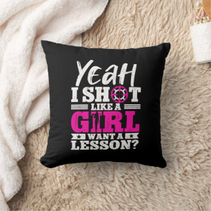 Yeah I Shoot Like A Girl Want A Lesson Girl Hunter Cushion