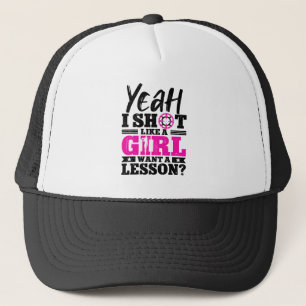 Yeah I Shoot Like A Girl Want A Lesson Girl Hunter Trucker Hat
