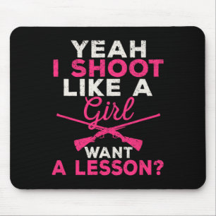 Yeah I Shoot Like A Girl Want A Lesson Hunting Gir Mouse Mat