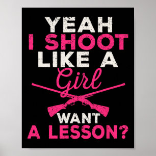 Yeah I Shoot Like A Girl Want A Lesson Hunting Gir Poster