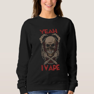 Yeah I Vape Gothic Skull with Bones Holding Vaping Sweatshirt