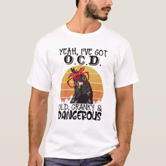 Yeah I’Ve Got O.C.D Old Cranky And Dangerous Funny T-Shirt