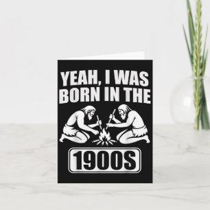 Yeah I Was Born In The 1900s Funny Sarcastic Men W Card