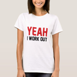 Yeah I Work Out T-Shirt