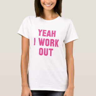 Yeah I Work Out T-Shirt