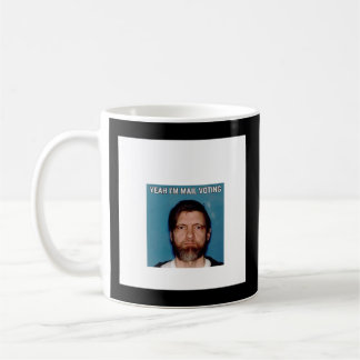Yeah I&x27;m Mail Voting - UNABOMBER Ted Kaczynski Coffee Mug