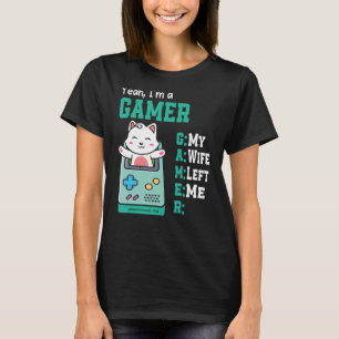 Yeah I'm A Gamer My Wife Left Me Funny Gaming Game T-Shirt
