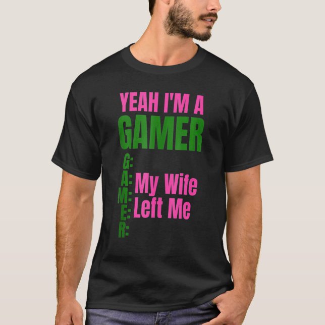 Yeah I'm A Gamer My Wife Left Me Men  Gamers T-Shirt (Front)