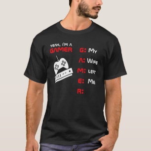 Yeah Im A Gamer My Wife Left Me T-Shirt