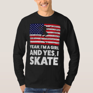 Yeah I'm A Girl And Yes I Skate Skating T-Shirt